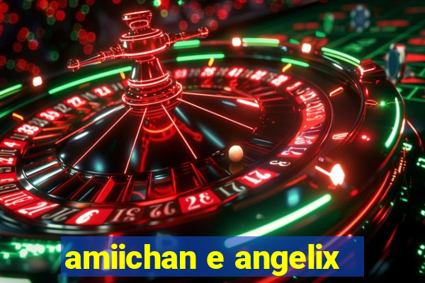 amiichan e angelix